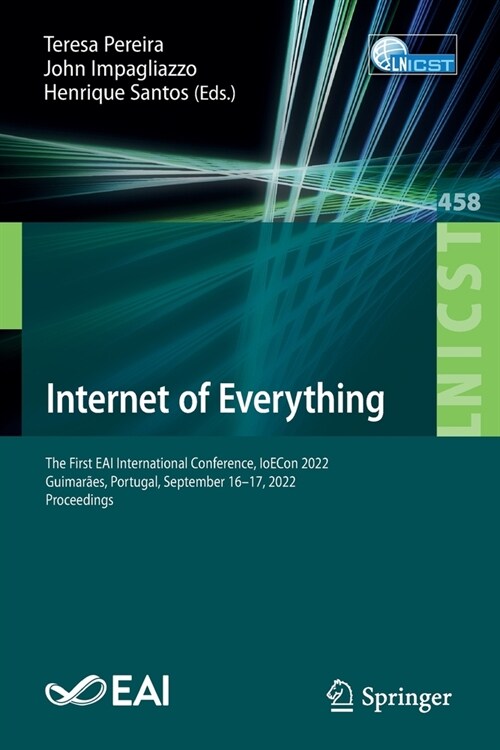 Internet of Everything: The First Eai International Conference, Ioecon 2022, Guimar?s, Portugal, September 16-17, 2022, Proceedings (Paperback, 2023)