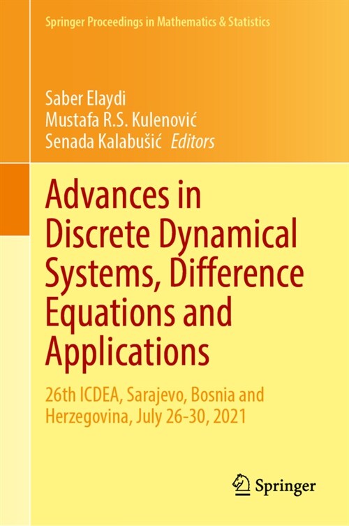 Advances in Discrete Dynamical Systems, Difference Equations and Applications: 26th Icdea, Sarajevo, Bosnia and Herzegovina, July 26-30, 2021 (Hardcover, 2023)