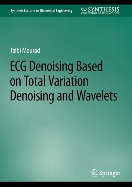 ECG Denoising based on Total Variation Denoising and Wavelets (Hardcover)