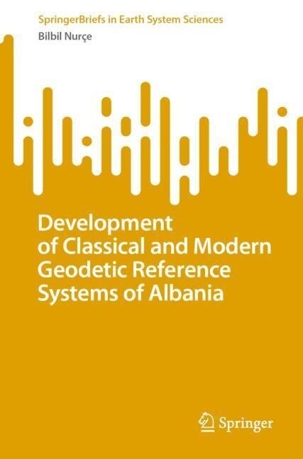 Development of Classical and Modern Geodetic Reference Systems of Albania (Paperback)