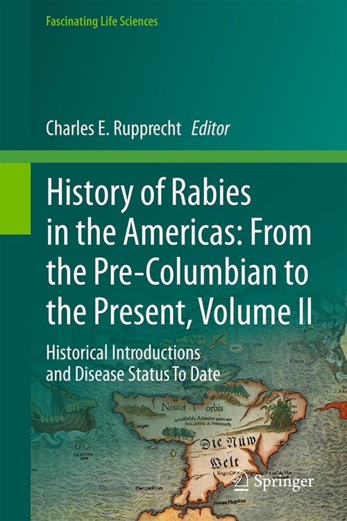 History of Rabies in the Americas: From the Pre-Columbian to the Present, Volume II: Historical Introductions and Disease Status to Date (Hardcover, 2024)