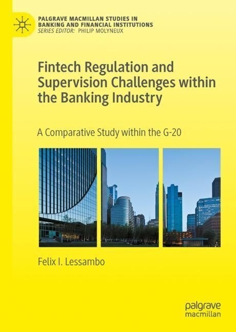 Fintech Regulation and Supervision Challenges Within the Banking Industry: A Comparative Study Within the G-20 (Hardcover, 2023)