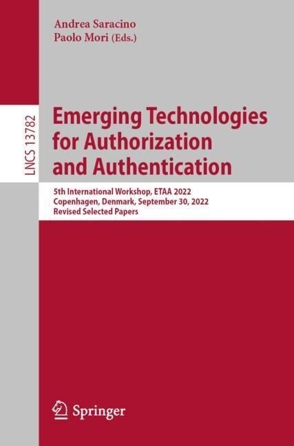 Emerging Technologies for Authorization and Authentication: 5th International Workshop, Etaa 2022, Copenhagen, Denmark, September 30, 2022, Revised Se (Paperback, 2023)