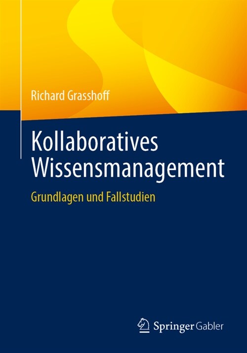 Kollaboratives Wissensmanagement: Grundlagen Und Fallstudien (Paperback, 1. Aufl. 2023)