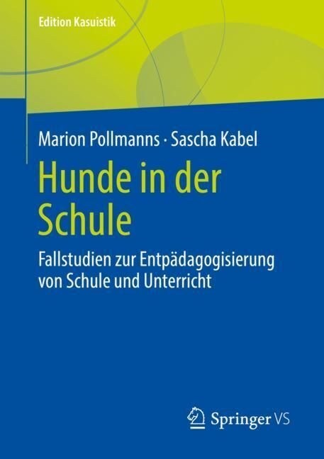 Hunde in Der Schule: Fallstudien Zur Entp?agogisierung Von Schule Und Unterricht (Paperback, 1. Aufl. 2023)