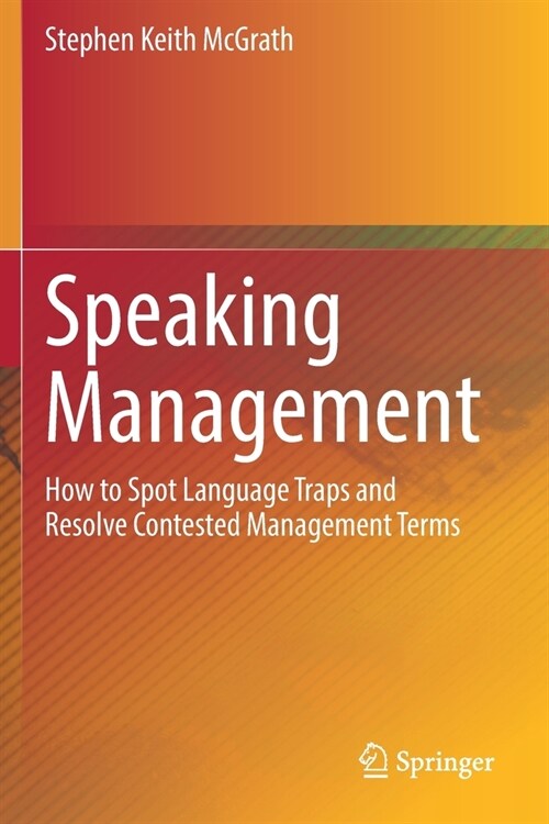 Speaking Management: How to Spot Language Traps and Resolve Contested Management Terms (Paperback, 2021)