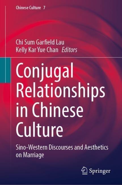 Conjugal Relationships in Chinese Culture: Sino-Western Discourses and Aesthetics on Marriage (Hardcover, 2023)