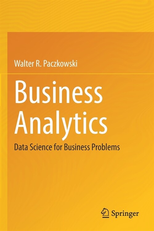 Business Analytics: Data Science for Business Problems (Paperback, 2021)