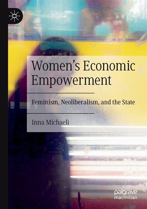 Womens Economic Empowerment: Feminism, Neoliberalism, and the State (Paperback, 2021)