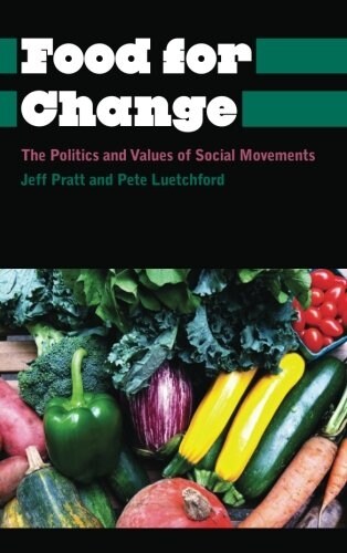 Food for Change : The Politics and Values of Social Movements (Paperback)
