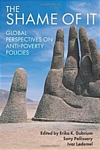 The Shame of it : Global Perspectives on Anti-Poverty Policies (Paperback)