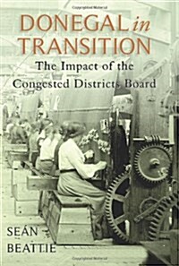 Donegal in Transition: The Impact of the Congested Districts Board (Paperback)