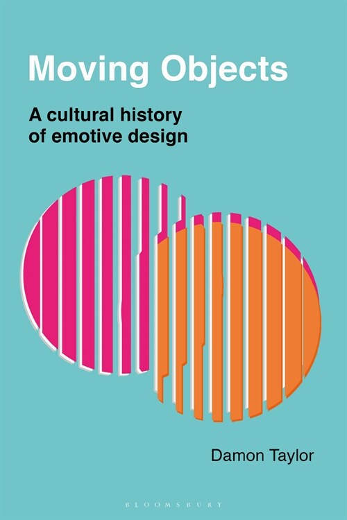 Moving Objects : A Cultural History of Emotive Design (Paperback)