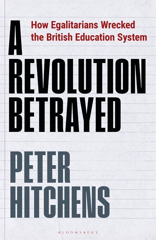 A Revolution Betrayed : How Egalitarians Wrecked the British Education System (Paperback)