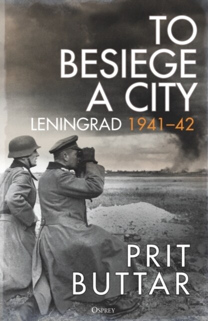 To Besiege a City : Leningrad 1941–42 (Hardcover)