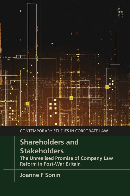Shareholders and Stakeholders : The Unrealised Promise of Company Law Reform in Post-War Britain (Hardcover)