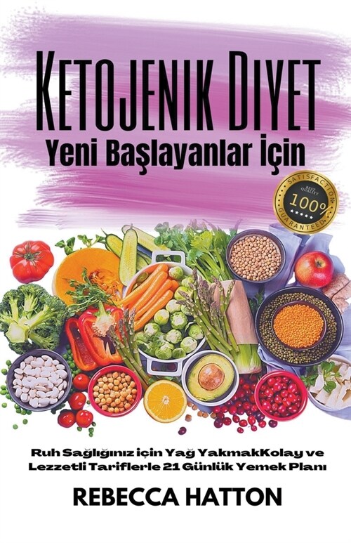 Ketojenik Diyet Yeni Başlayanlar İ?n - Ruh Sağlığınız i?n Yağ Yakmak Kolay ve Lezzetli Tariflerle 21 G?l? (Paperback)