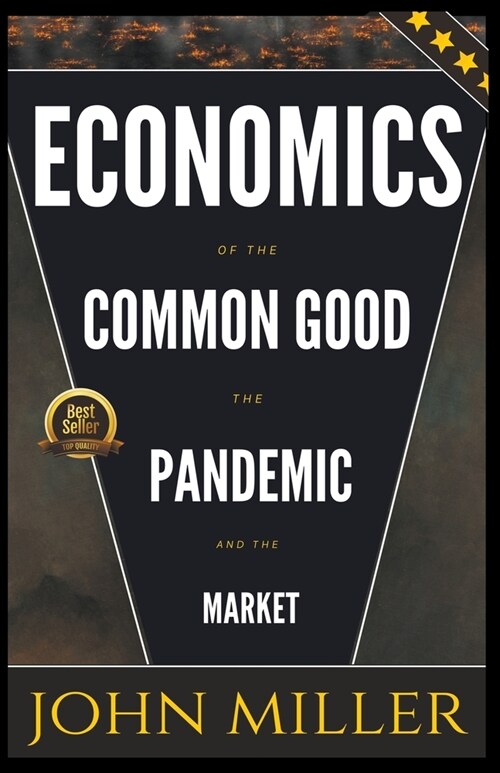 Economics of the Common Good the Pandemic and the Market (Paperback)