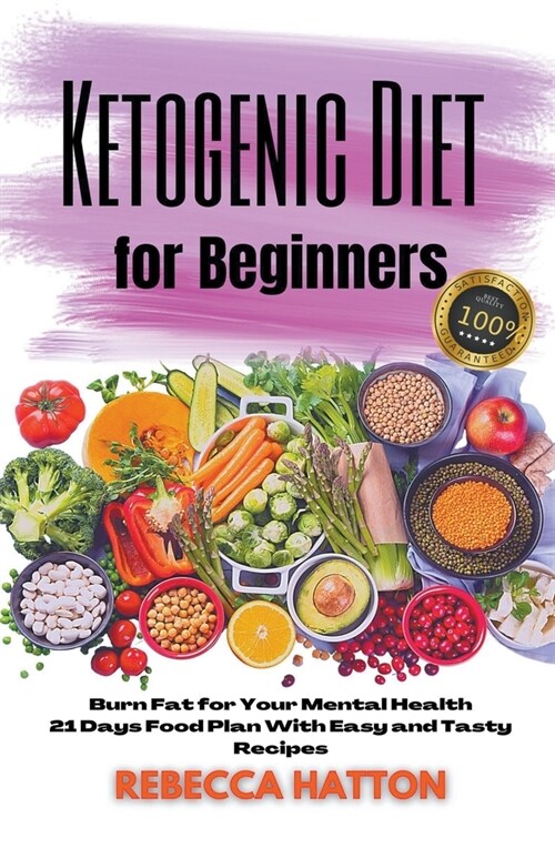 Ketogenic Diet For Beginners - Burn Fat for Your Mental Health 21 Days Food Plan With Easy and Tasty Recipes (Paperback)