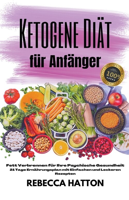 Ketogene Di? f? Anf?ger - Fett Verbrennen f? Ihre Psychische Gesundheit 21 Tage Ern?rungsplan mit Einfachen und Leckeren Rezepten (Paperback)