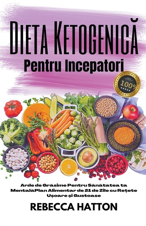 Dieta Ketogenică Pentru Incepatori - Arde de Grăsime Pentru Sănătatea ta Mentală Plan Alimentar de 21 de Zile cu Rețete (Paperback)