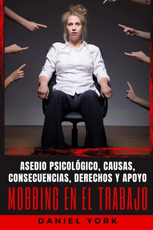 Mobbing en el Trabajo: Asedio psicol?ico, causas, consecuencias, derechos y apoyo (Paperback)