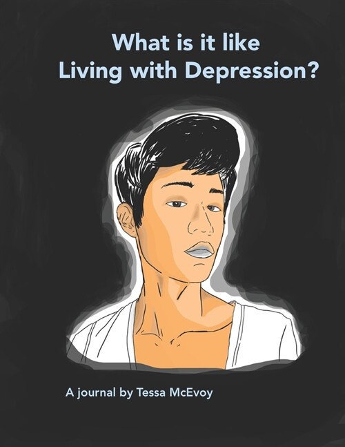 What it is like Living with Depression? A Journal by Tessa McEvoy (Paperback)