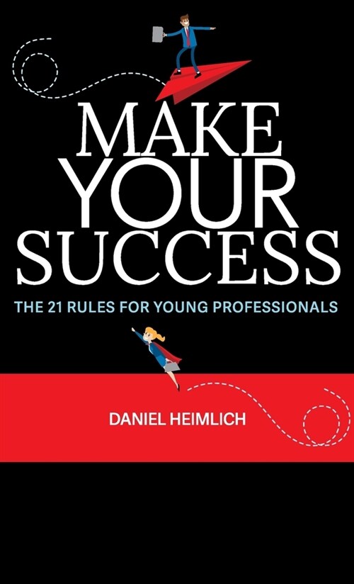 Make Your Success: The 21 Rules For Young Professionals (Hardcover)