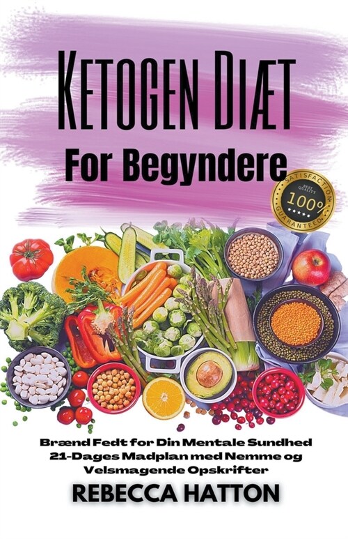 Ketogen Di? for Begyndere - Br?d Fedt for Din Mentale Sundhed 21-Dages Madplan med Nemme og Velsmagende Opskrifter (Paperback)