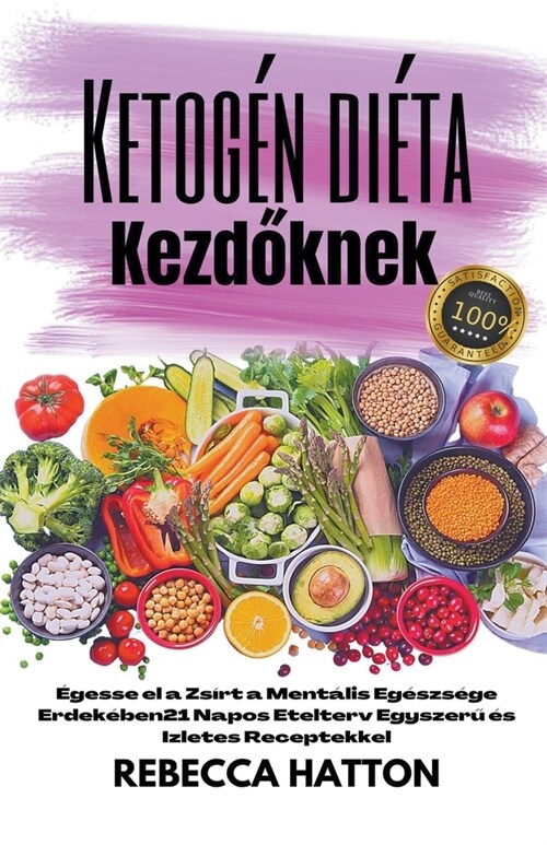 Ketog? di?a Kezdőknek - ?esse el a Zs?t a Ment?is Eg?zs?e Erdek?en 21 Napos Etelterv Egyszerű ? Izletes Receptekkel (Paperback)