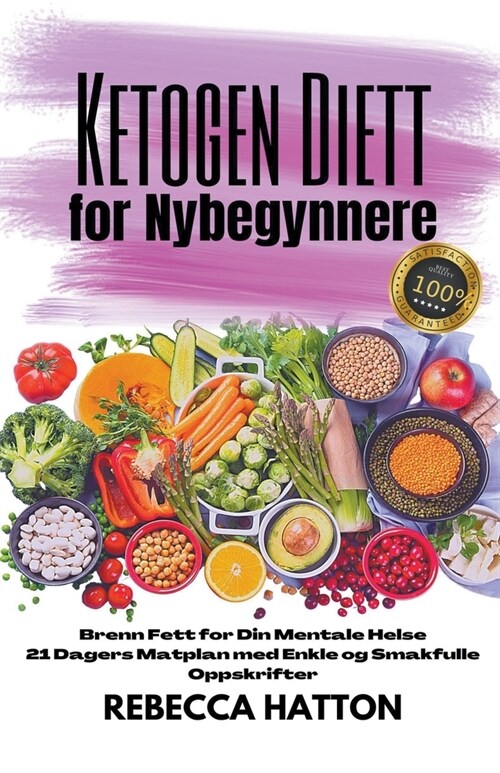 Ketogen Diett for Nybegynnere - Brenn Fett for Din Mentale Helse 21 Dagers Matplan med Enkle og Smakfulle Oppskrifter (Paperback)