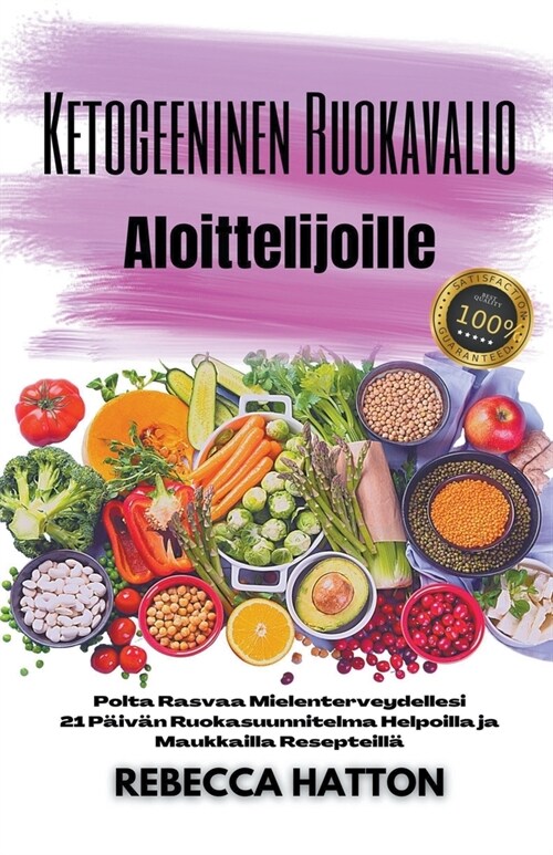 Ketogeeninen Ruokavalio Aloittelijoille - Polta Rasvaa Mielenterveydellesi 21 P?v? Ruokasuunnitelma Helpoilla ja Maukkailla Resepteill? (Paperback)