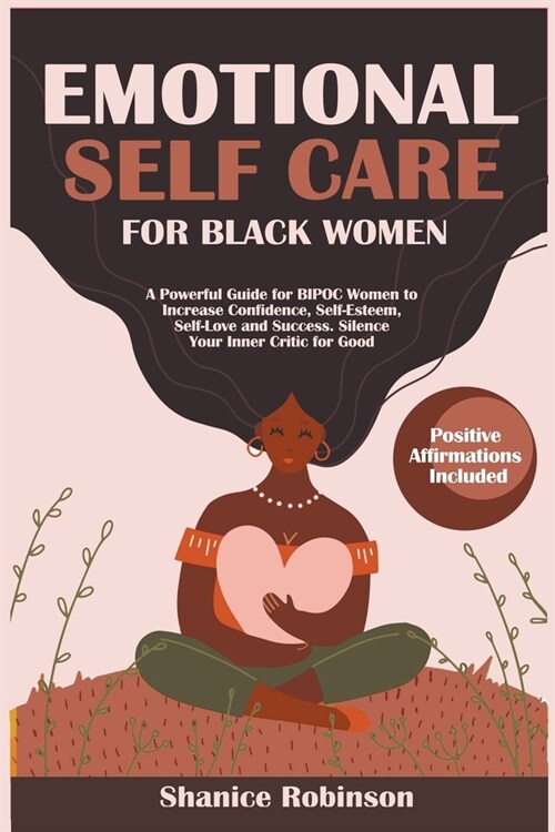 Emotional Self Care for Black Women: A Powerful Guide for BIPOC Women to Increase Confidence, Self-Esteem, Self-Love and Success. Silence Your Inner C (Paperback)