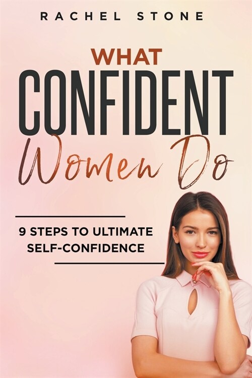 What Confident Women Do: 9 Steps To Ultimate Self-Confidence (Paperback)