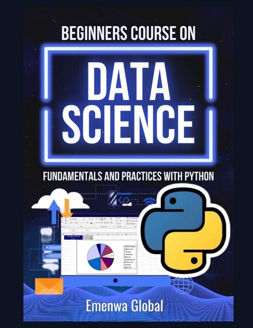 Beginners Course On Data Science: Fundamentals and Practices With Python (Paperback)