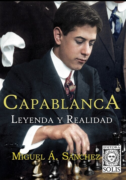 Capablanca, Leyenda y Realidad: Tomo ?ico (Paperback)