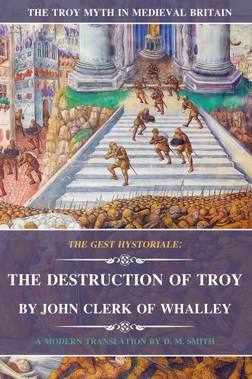 The Destruction of Troy by John Clerk of Whalley: The Gest Hystoriale (Paperback)