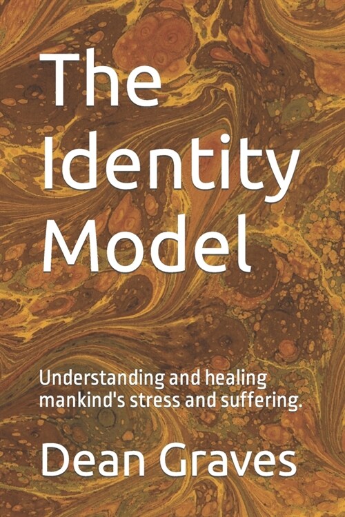 The Identity Model: Understanding and healing mankinds stress and suffering. (Paperback)