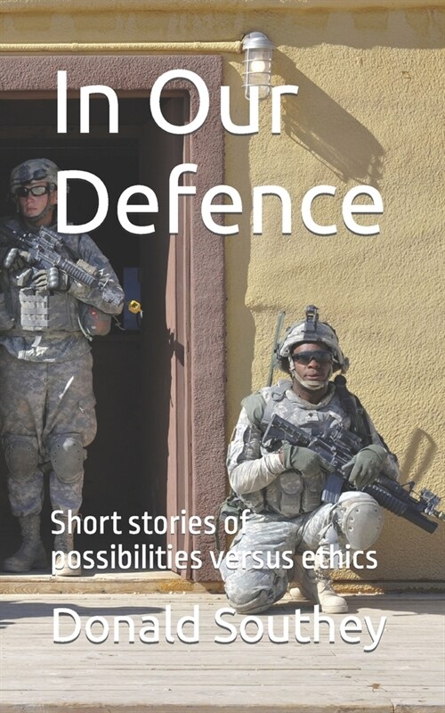 In Our Defence: Short stories of possibilities versus ethics (Paperback)