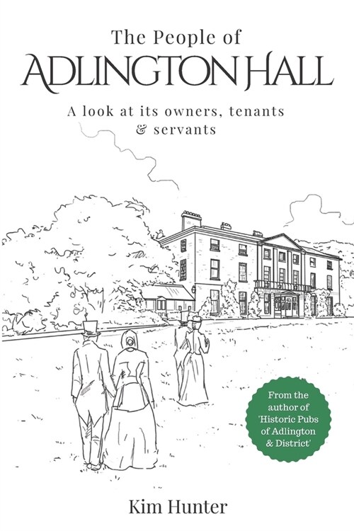 The People of Adlington Hall: A look at its owners, tenants and servants (Paperback)