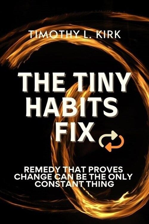 The Tiny Habits Fix: Remedy That Proves Change can be the Only Constant Thing (Paperback)