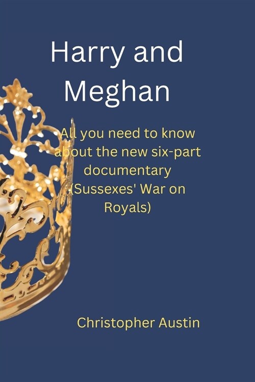 Harry and Meghan: All you need to know about the new six-part documentary (Sussexes War on Royals) (Paperback)