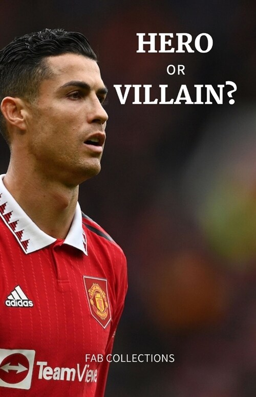 Hero or Villain?: Uncovering the Life of Ronaldo at Manchester United (Paperback)