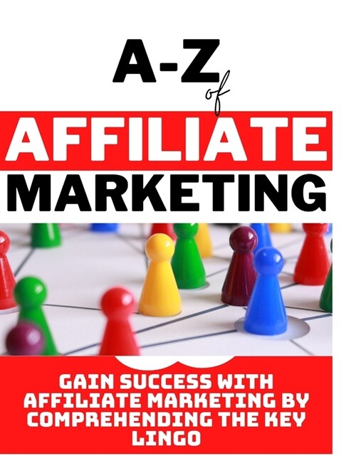 A - Z of affiliate marketing (Paperback)