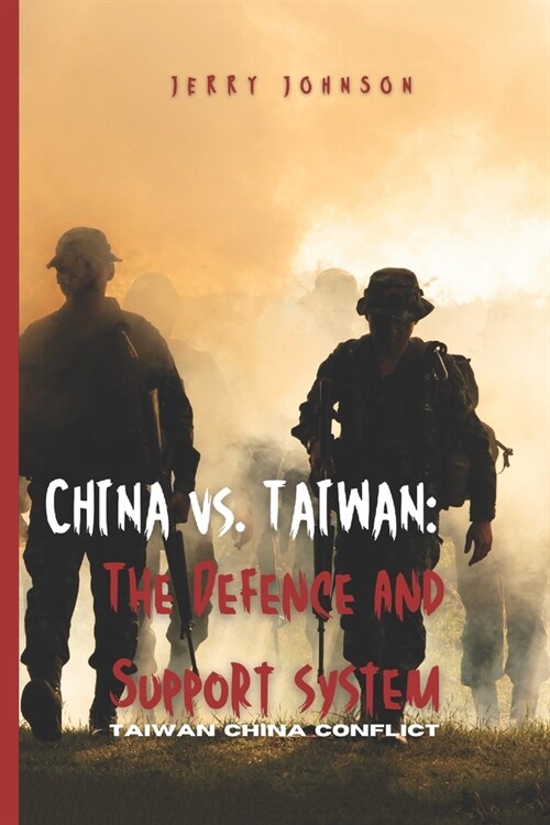 CHINA vs. TAIWAN: The Defence and Support system: Taiwan China Conflict (Paperback)