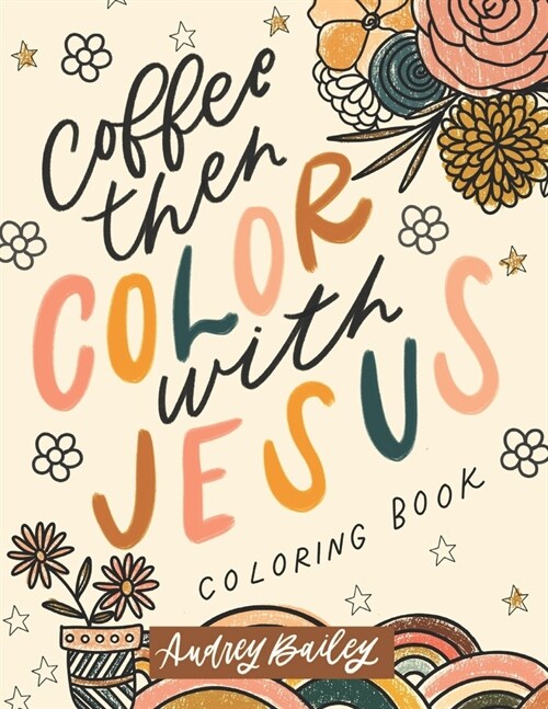 Coffee Then Color With Jesus: Inspirational Coloring Book (Paperback)