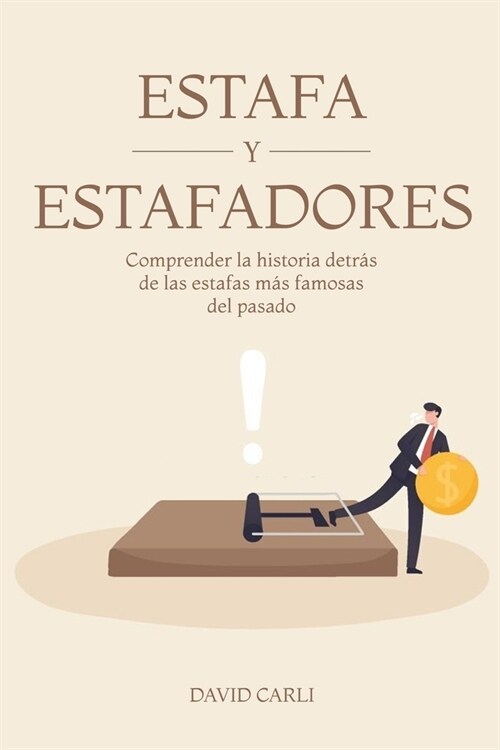 Estafas y Estafadores: Comprender la historia detr? de las estafas m? famosas del pasado (Paperback)