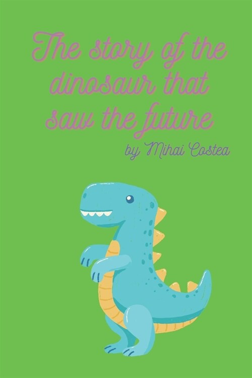 The story of the dinosaur that saw the future (Paperback)