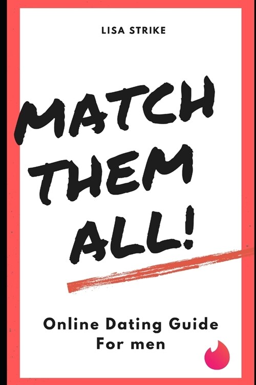 Match Them All: The Online Dating Guide You Absolutely Need (Paperback)