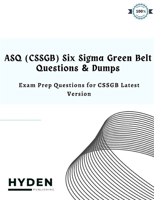 ASQ (CSSGB) Six Sigma Green Belt Questions & Dumps: Exam Prep Questions for CSSGB Latest Version (Paperback)